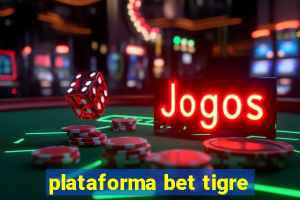 plataforma bet tigre